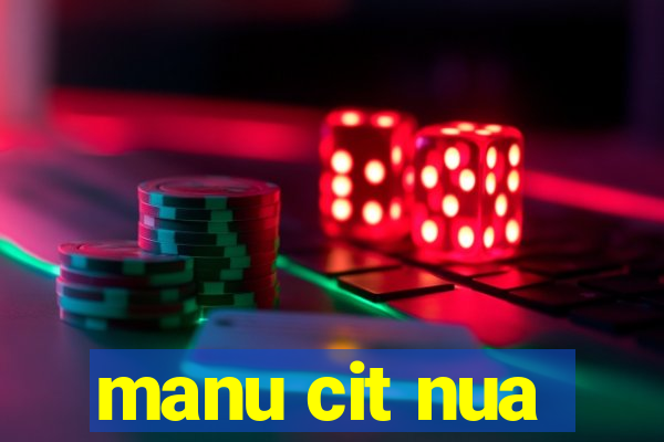 manu cit nua